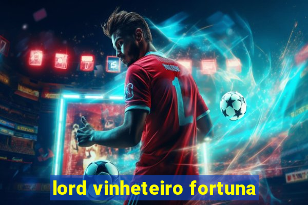 lord vinheteiro fortuna